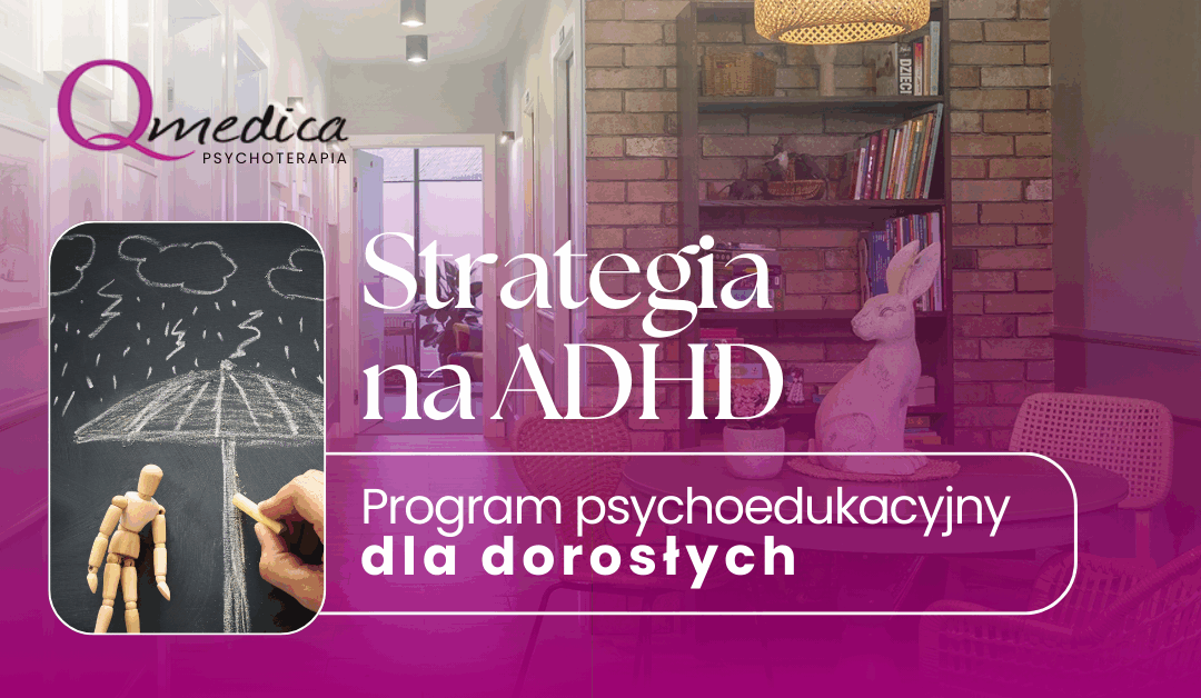 ADHD u&nbsp;dorosłych – jak wygląda i&nbsp;na&nbsp;czym polega program „Strategie na&nbsp;ADHD”?
